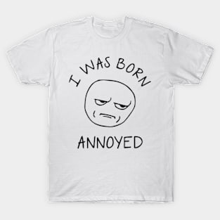 I Was Born Annoyed T-Shirt